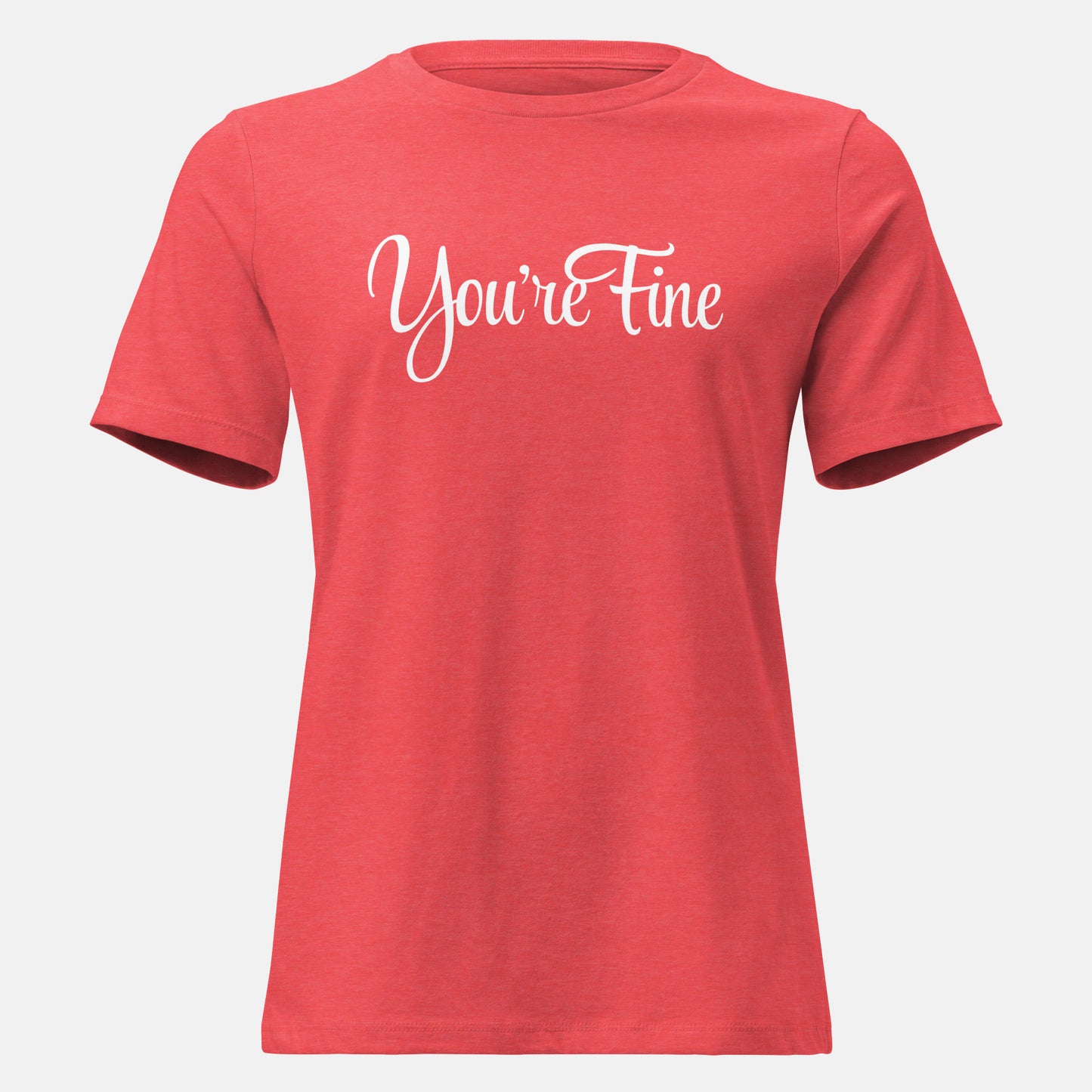 You're Fine T-Shirt (w)