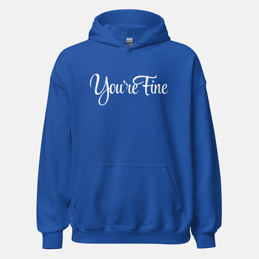 You're Fine Hoodie (uni)