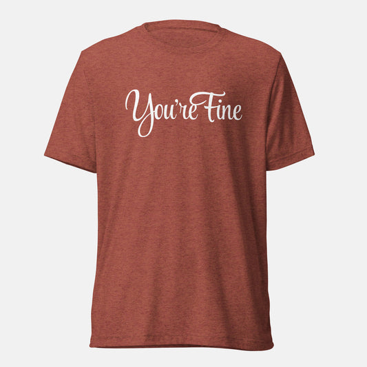 You're Fine T-shirt (uni)