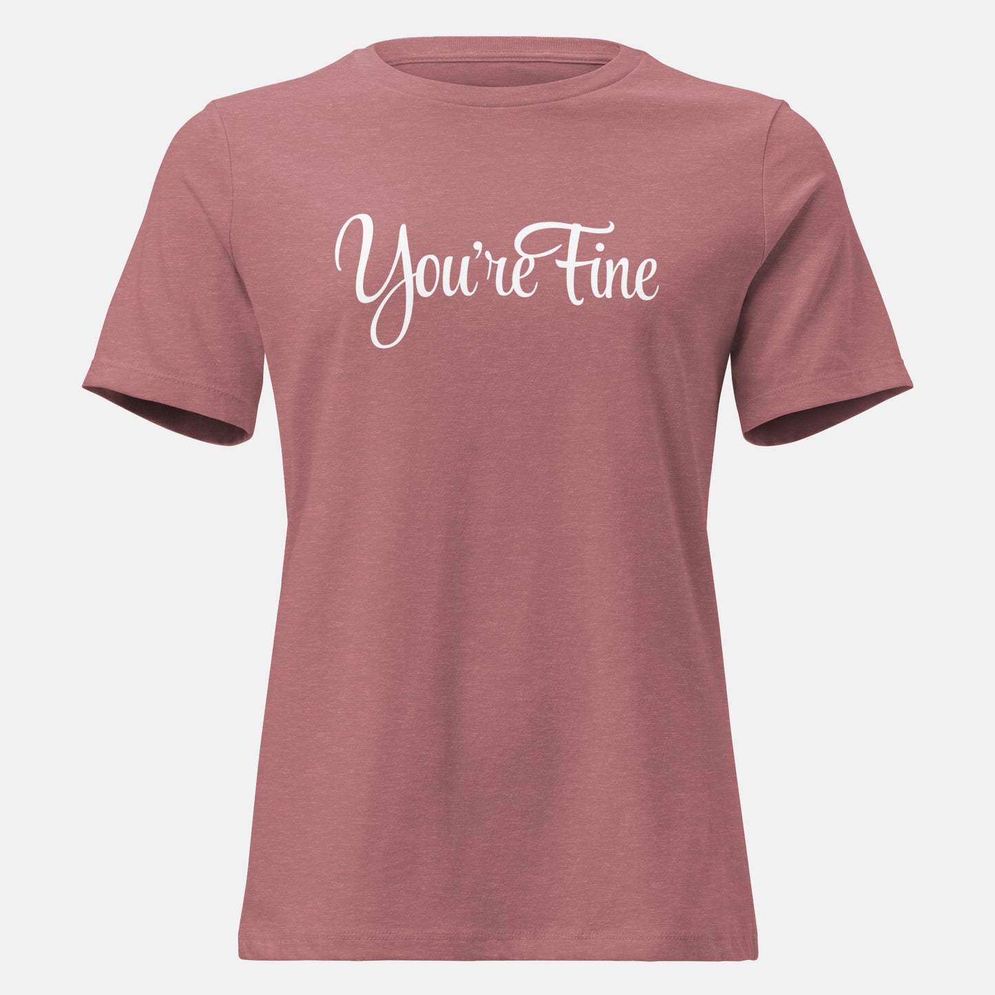 You're Fine T-Shirt (w)