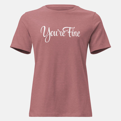 You're Fine T-Shirt (w)