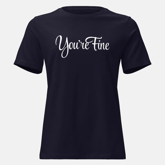 You're Fine T-Shirt (w)